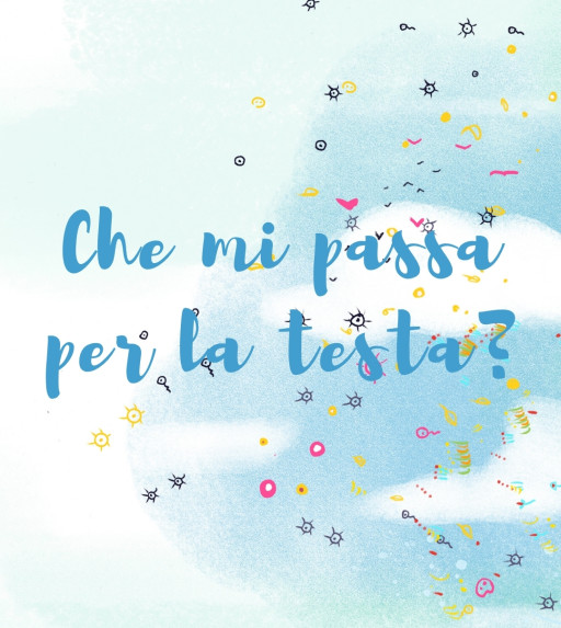 Che mi passa per la testa?